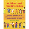 Multicultural Projects Index: Things to Make and Do to Celebrate Festivals, Cultures, and Holidays Around the World