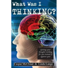 What Was I Thinking?: Get your thoughts working for you not against you