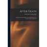 After Death: The Disembodiment Of Man: The World Of Spirits, Its Location, Extent, Appearance