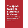 The Quick Guide To Starting a Business: Using Free and Cheap Internet Resources