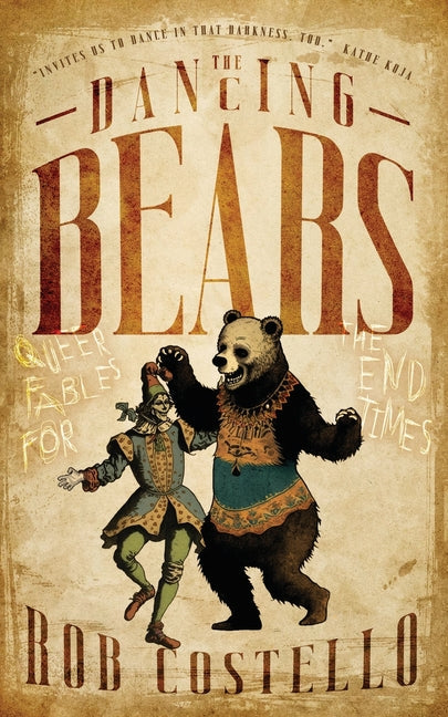 The Dancing Bears: Queer Fables for the End Times - Paperback by Books by splitShops