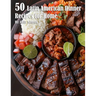 50 Latin American Dinner Recipes for Home