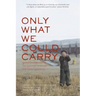Only What We Could Carry: The Japanese American Internment Experience