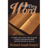 Into Thy Word: A Simple, Easy to Learn "How To" Guide to Better Understand the Bible and What God Has to Say to Us.