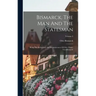Bismarck, The Man And The Statesman: Being The Reflections And Reminiscences Of Otto, Prince Von Bismarck; Volume 3