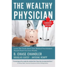 The Wealthy Physician - Canadian Edition: Learn The Truth About How Medical Practitioners Should Protect & Grow Wealth