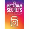 Instagram Secrets: The Underground Playbook for Growing Your Following Fast, Driving Massive Traffic & Generating Predictable Profits