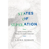 States of Separation: Transfer, Partition, and the Making of the Modern Middle East