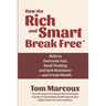 How the Rich and Smart Break Free: Skills to Overcome Fear, Small Thinking and Dark Resistance -- and Create Wealth