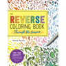 The Reverse Coloring Book(tm) Through the Seasons: The Book Has the Colors, You Make the Lines