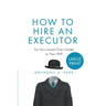 How to Hire an Executor: For Your Loved One's Estate or Your WillAnthony