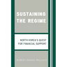 Sustaining the Regime: North Korea's Quest for Financial Support