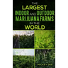 The Largest Indoor and Outdoor Marijuana Farms in the World