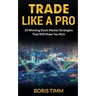 Trade Like a Pro: 20 Winning Stock Market Strategies That Will Make You Rich