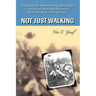 Not Just Walking: From Gifted Athlete to Quadriplegic--A Life of Multiple Sclerosis With the Help of True Love