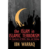 The Islam in Islamic Terrorism: The Importance of Beliefs, Ideas, and Ideology