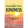 The Extraordinary Power of Kindness: True Stories That Will Enrich, Encourage, and Inspire You