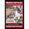 Miniature Bull Terrier Training Book for Dogs & Puppies By BoneUP DOG Training: Are You Ready to Bone Up? Easy Training * Fast Results Miniature Bull