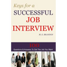 Keys For A Successful Job Interview: 100 Questions & Answers to Get the Job You Want