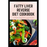 Fatty Liver Reverse Diet Cookbook: simple health guide diet cookbook recipes for reversing fatty liver diseases and proper healthy living life style.