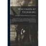 Wisconsin At Vicksburg: Report Of The Wisconsin-vicksburg Monument Commission, Including The Story Of The Campaign And Siege Of Vicksburg In 1