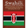 Swahili: Swahili for Tourists: Essential Swahili Guide to Traveling Abroad Finding Your Way Around and Meeting People While Speaking Perfect Swahili!