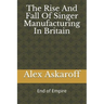 The Rise And Fall Of Singer Manufacturing In Britain