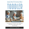 Montessori Toddler: A Complete Guide for Parents: Method, Discipline and Activities