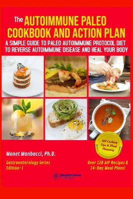 The Autoimmune Paleo Cookbook and Action Plan: A Simple Guide to Paleo Autoimmune Protocol Diet to Reverse Autoimmune Disease and Heal Your Body - Paperback by Books by splitShops