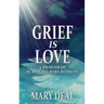Grief is Love: A Memoir of Surviving Bereavement