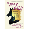 The Holy Wild: A Heathen Bible for the Untamed Woman