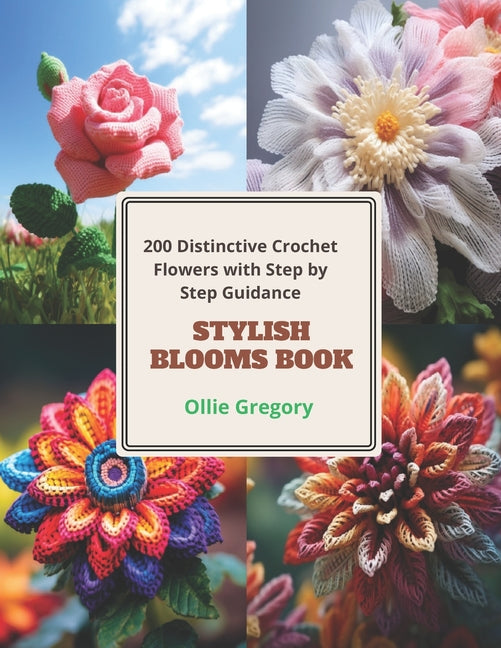 Stylish Blooms Book: 200 Distinctive Crochet Flowers with Step by Step Guidance - Paperback by Books by splitShops