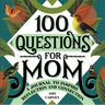 100 Questions for Mom: A Journal to Inspire Reflection and Connection