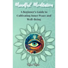 Mindful Meditation: A Beginner's Guide to Cultivating Inner Peace and Well-Being - Transform Your Life with the Power of Mindfulness and M