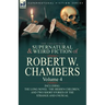 The Collected Supernatural and Weird Fiction of Robert W. Chambers: Volume 4-Including One Novel 'The Hidden Children, ' and Two Short Stories of the