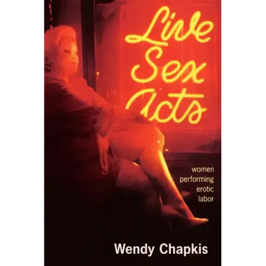 Live Sex Acts: Women Performing Erotic Labor