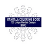 Mandala Coloring Book: 100 Unique Mandala Designs and Stress Relieving Patterns for Adult Relaxation, Meditation, and Happiness