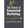 The Power of Connected Marketing: 3 of the World's Leading Marketing Experts reveal their proven Online, Offline & In-store Strategies to grow your Bu