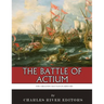 The Greatest Battles in History: The Battle of Actium