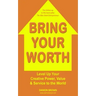 Bring Your Worth: Level Up Your Creative Power, Value & Service to the World