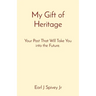 My Gift of Heritage: Your Past That Will Take You into the Future.