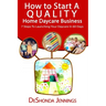 How to Start A Quality Home Daycare Business: 7 Steps to Launching your Daycare in 60 days
