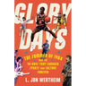 Glory Days: The Summer of 1984 and the 90 Days That Changed Sports and Culture Forever