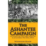 The Ashantee Campaign: An Account of the Third Anglo-Ashanti War by an Eyewitness, West Africa, 1873-4