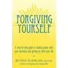 Forgiving Yourself: A Step-By-Step Guide to Making Peace with Your Mistakes and Getting on with Your Life