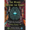 The Minds Behind the Games: Interviews with Cult and Classic Video Game Developers