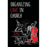 Organizing Love in Church