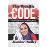The Wealth Code: Unlocking the Secrets to Making Money