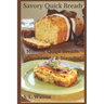 Savory Quick Breads: Muffins, Quick Breads, Cornbreads & Biscuits!