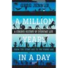 A Million Years in a Day: A Curious History of Everyday Life from the Stone Age to the Phone Age